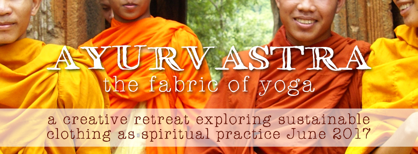 ayurvastra the fabric of yoga a creative retreat exploring sustainable clothing as spiritual practise